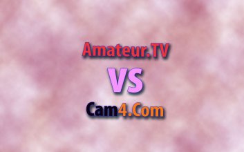 Cam4 vs. Amateur.TV: 8 Dinge, die Sie unbedingt wissen müssen