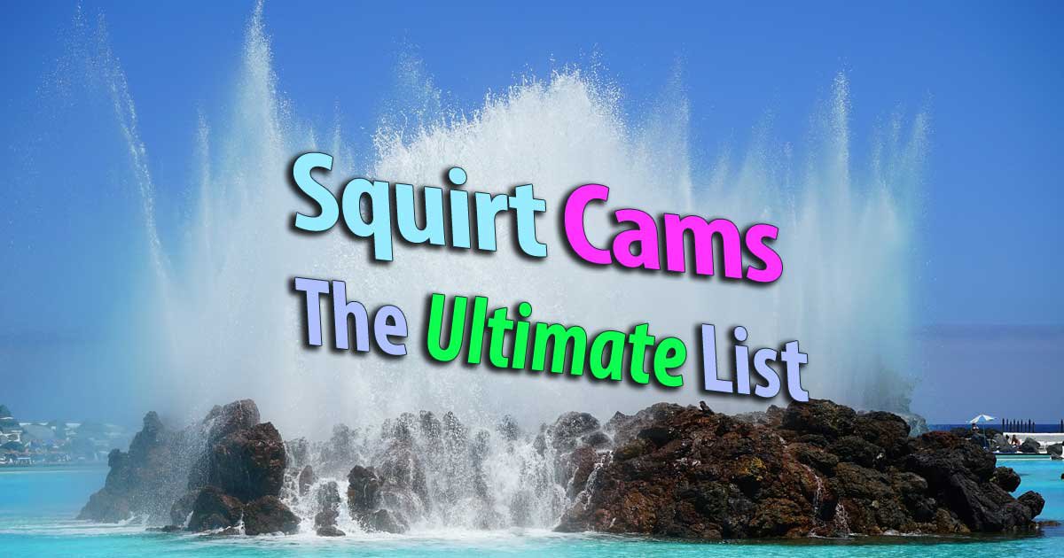 Squirt Cams : Cam Girls, die spritzen