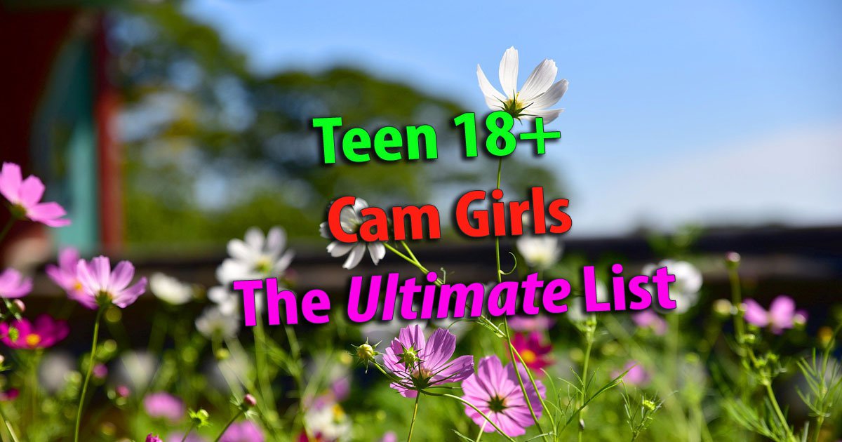 Teen Cams : Die ultimative Teen (18+) Cam Girl Seiten Liste