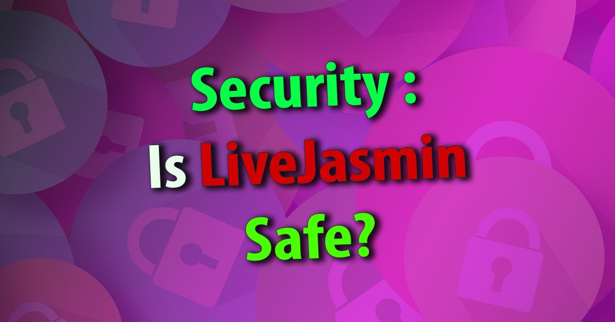 Sicherheit: Ist Live Jasmin sicher?