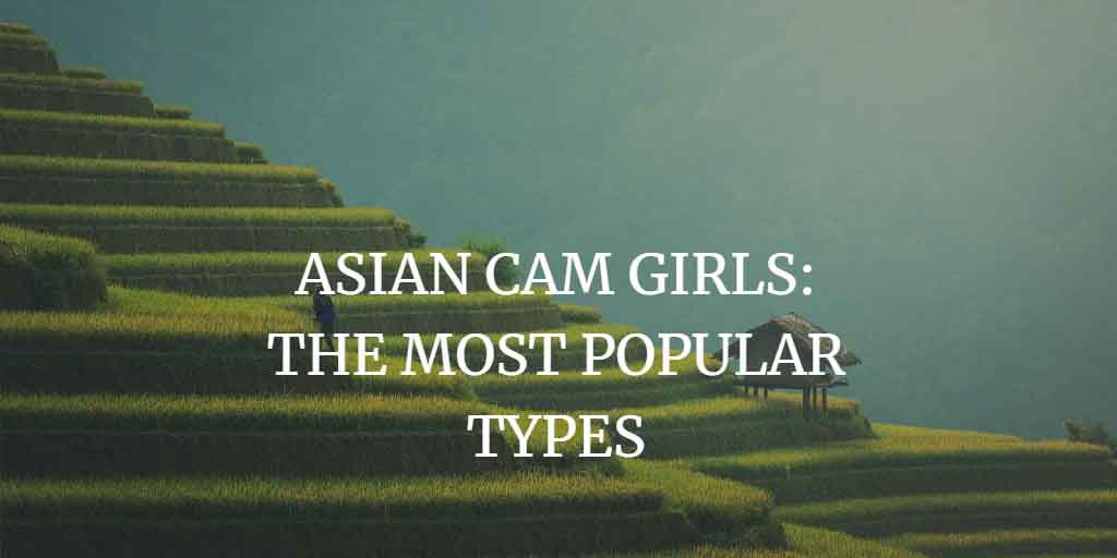 Asiatische Cam Girls: Die beliebtesten Typen