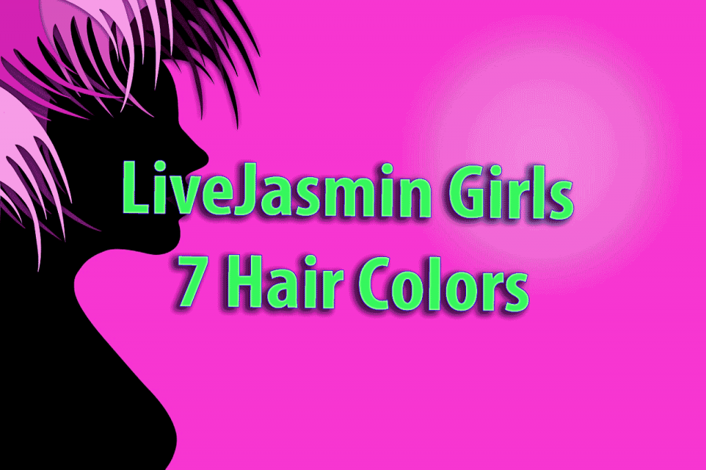 LiveJasmin Girls : 7 Haarfarben: Rosa ist für junge Cam-Girls und es gibt kein Grün oder Blau