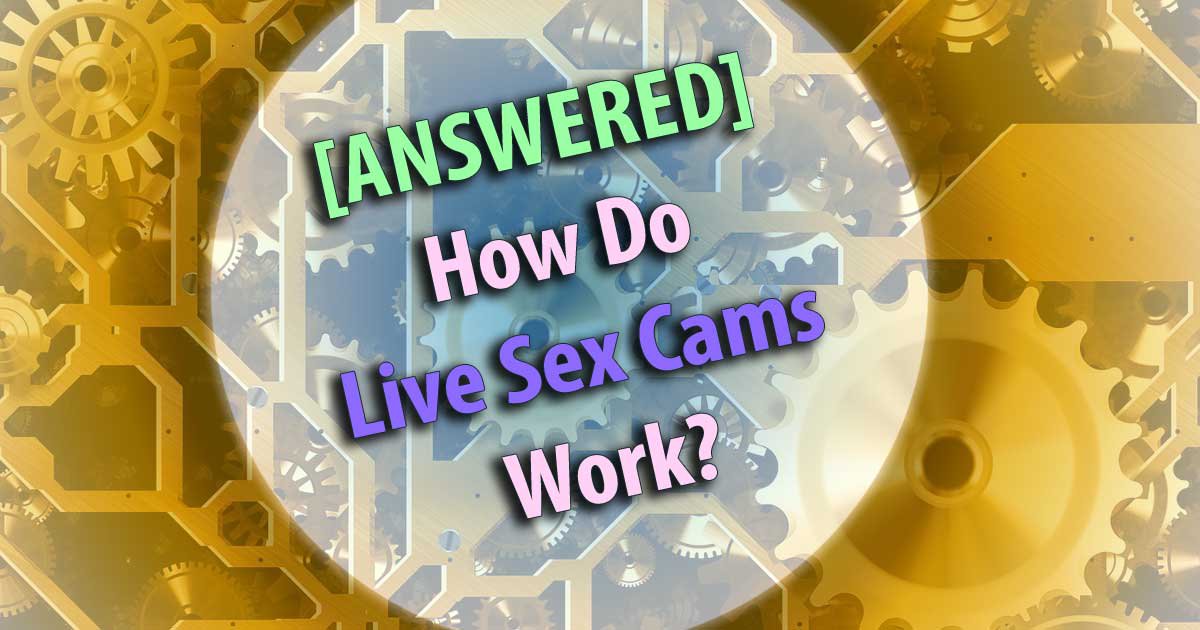 [ANSWERED] Wie funktioniert Live SeX Cams?