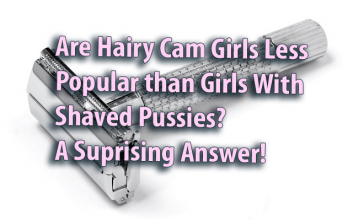 Sind haarige Cam-Girls weniger beliebt als Mädchen mit rasierten Muschis? Eine überraschende Antwort!