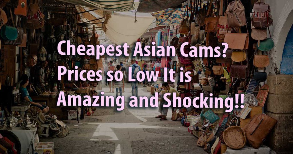 Billigste asiatische Cams? Die Preise sind so niedrig, dass es schockierend ist!