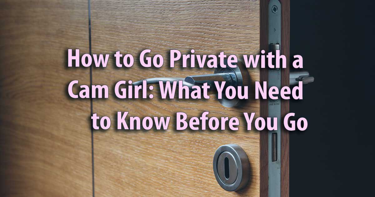 Wie man mit einem Cam-Girl ins Private geht: Was man vorher wissen muss