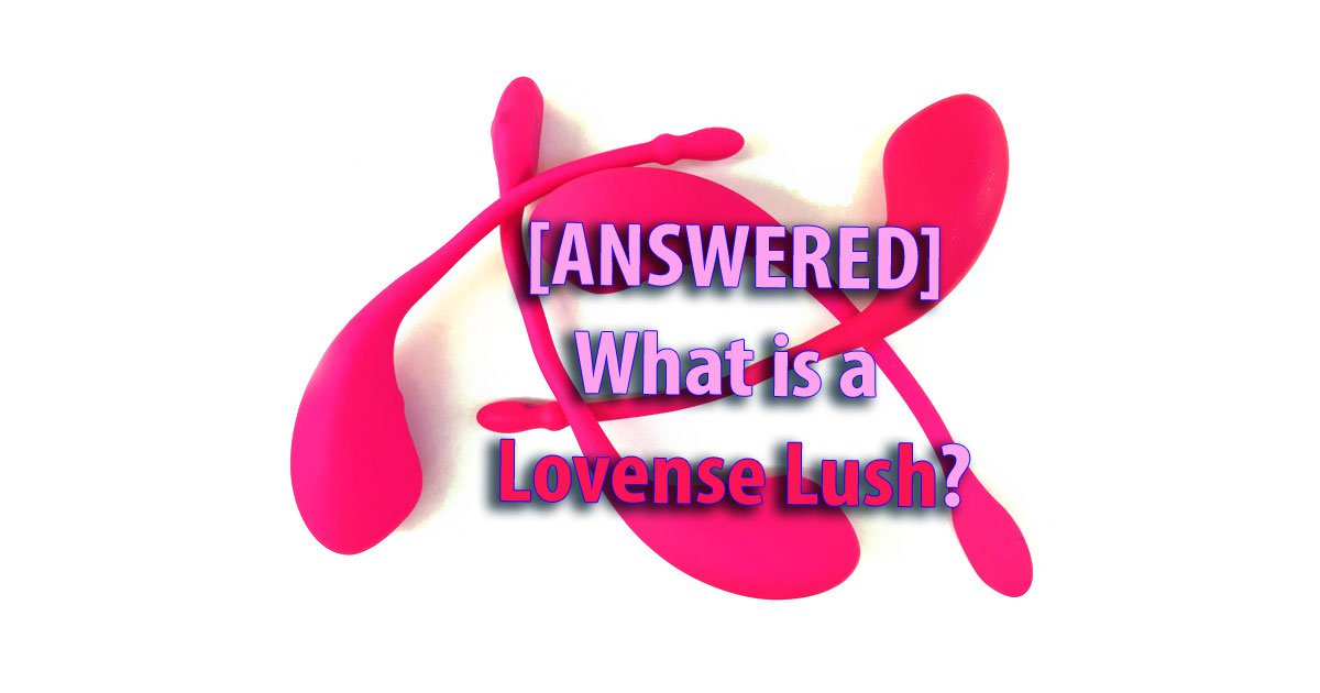 [ANSWERED] Was ist ein Lovense Lush?