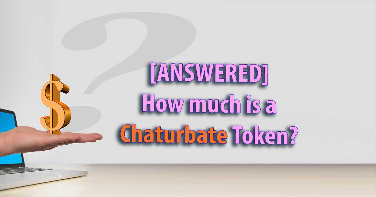 [ANSWERED] Wie viel kostet ein Chaturbate Token?